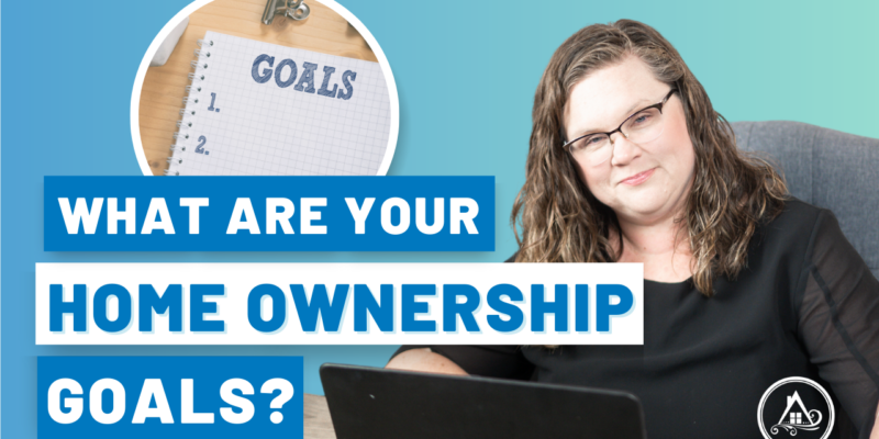 What Are Your Home Ownership Goals?