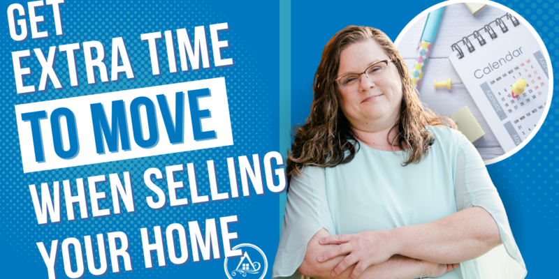 Get Extra Time To Move When Selling Your House